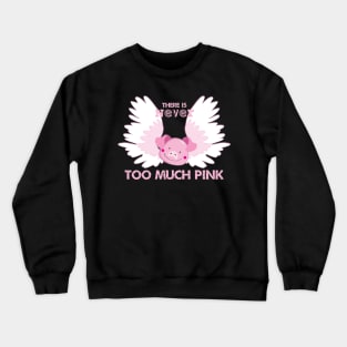 There is Never Too Much Pink Crewneck Sweatshirt